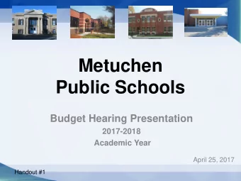 Metuchen  Public Schools  Budget Hearing Presentation  2017-2018 Academic Year  April 25, 2017