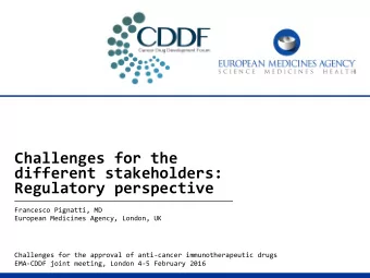 Challenges for the  different stakeholders:  Regulatory perspective  Francesco Pignatti, MD