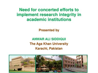 Need for concerted efforts to  implement research integrity in  academic institutions  Presented by