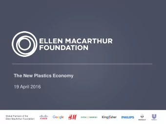 The New Plastics Economy  19 April 2016  Global Partners of the  Ellen MacArthur Foundation: Global