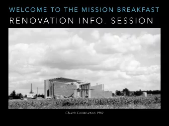 R E N O VAT I O N  I N F O .  S E S S I O N  Church Construction 1969  H I S T O RY  O F  C H U R C