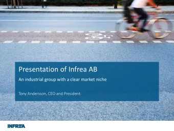 Presentation of Infrea AB  An industrial group with a clear market niche  Tony Andersson, CEO and