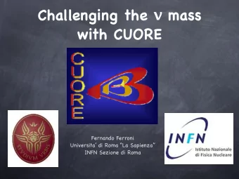 Challenging the  mass  with CUORE  Fernando Ferroni  Universita di Roma La Sapienza