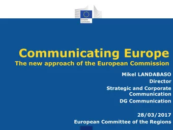 Communicating Europe  The new approach of the European Commission  Mikel LANDABASO  Director