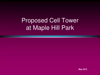 Proposed Cell Tower  at Maple Hill Park  May 2015  Brief History T- Mobile applied for a permit to