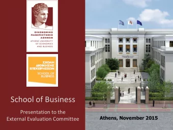 School of Business  Presentation to the  Athens, November 2015  External Evaluation Committee  1