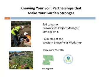Knowing Your Soil: Partnerships that Make Your Garden Stronger  1 Ted Lanzano Brownfields Project