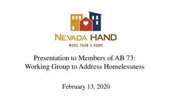 Presentation to Members of AB 73:  Working Group to Address Homelessness  February 13, 2020  About