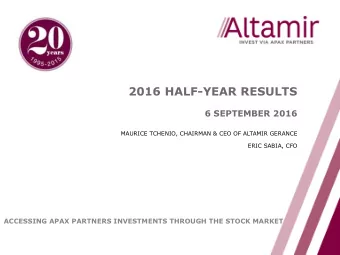 2016 HALF-YEAR RESULTS  6 SEPTEMBER 2016  MAURICE TCHENIO, CHAIRMAN &amp; CEO OF ALTAMIR GERANCE