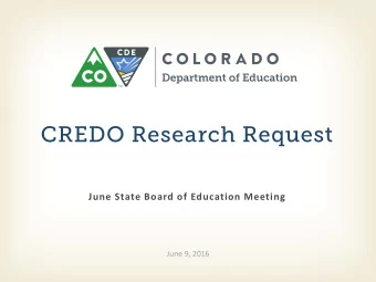 CREDO Research Request  June State Board of Education Meeting  June 9, 2016  About the Research