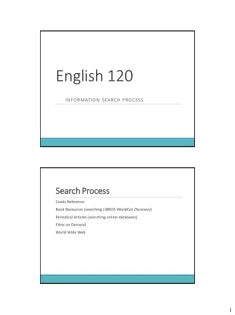 English 120  INFORMATION SEARCH PROCESS  Search Process  Credo Reference Book Resources (searching