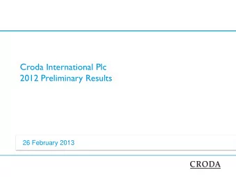 Croda International Plc  2012 Preliminary Results  26 February 2013  Introduction Steve Foots