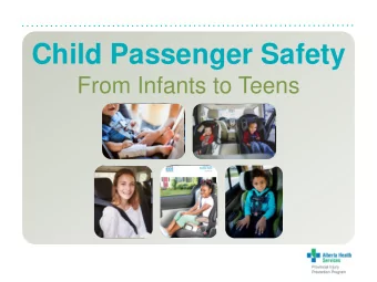 Child Passenger Safety  From Infants to Teens  Child Passenger Safety  Presentation Overview