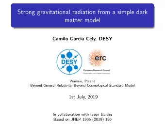 Strong gravitational radiation from a simple dark  matter model  Camilo Garcia Cely, DESY  Warsaw,
