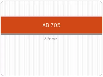 AB 705  A Primer  AB 705--By Fall 2019 (See Timeline):  Mandates the use of high school