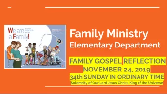 Family Ministry  Elementary Department  FAMILY GOSPEL REFLECTION  NOVEMBER 24, 2019  34th SUNDAY IN