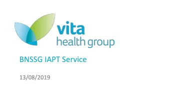 BNSSG IAPT Service  13/08/2019 Introduction  Who is VHG?  Vita Health Group is a leading