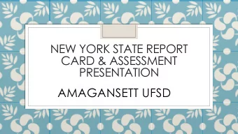 NEW YORK STATE REPORT  CARD &amp; ASSESSMENT  PRESENTATION  AMAGANSETT UFSD  New York State Report
