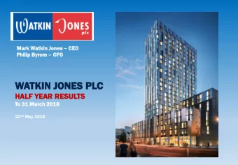 WATKIN JONE  N JONES PL  PLC  HALF Y  HA  YEAR RE  R RESU  SULTS  To 31  1 Ma  March 20  2018  8 22