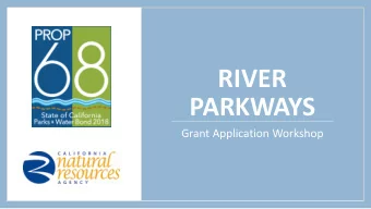 RIVER  PARKWAYS  Grant Application Workshop  River Parkways  $7 million available  Who can apply?