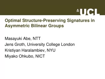 Asymmetric Bilinear Groups  Masayuki Abe, NTT  Jens Groth, University College London  Kristiyan