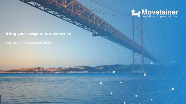 bring your cargo to our expertise