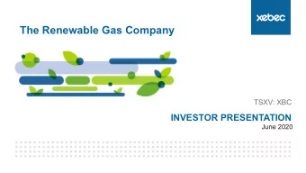 The Renewable Gas Company  TSXV: XBC  INVESTOR PRESENTATION  June 2020  TSXV: XBC  Forward Looking