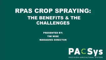 RPAS CROP SPRAYING:  THE BENEFITS &amp; THE  CHALLENGES  PRESENTED BY:  TIM WISE  MANAGING DIRECTOR