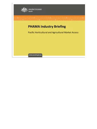 PHAMA Industry Briefing Pacific Horticultural and Agricultural Market Access  PHAMA  &gt; Context