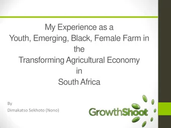 Transforming Agricultural Economy  in  South Africa  By  Dimakatso Sekhoto (Nono)  Farming