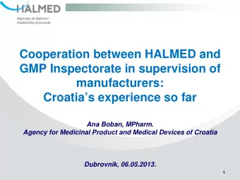 Cooperation between HALMED and  GMP Inspectorate in supervision of  manufacturers:  Croatias