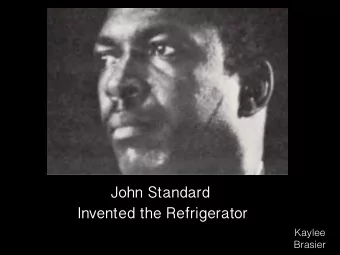 John Standard  Invented the Refrigerator  Kaylee  Brasier  John Standards birthday was June 15,