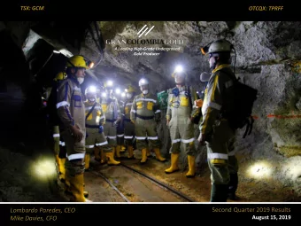 Second Quarter 2019 Results  Lombardo Paredes, CEO  August 15, 2019  Mike Davies, CFO TSX: GCM