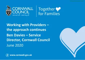 Working with Providers   the approach continues  Ben Davies  Service  Director, Cornwall