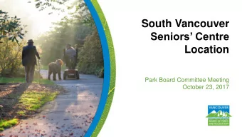 Seniors Centre  Location  Park Board Committee Meeting  October 23, 2017  Purpose of the