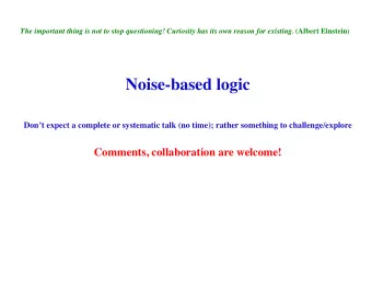 Noise-based logic        Dont expect a complete or systematic talk (no time); rather
