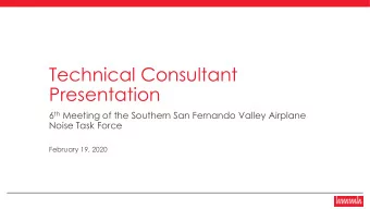 Presentation 6 th Meeting of the Southern San Fernando Valley Airplane  Noise Task Force  February
