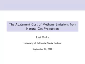 The Abatement Cost of Methane Emissions from  Natural Gas Production  Levi Marks  University of
