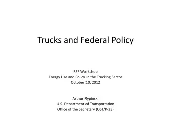 Trucks and Federal Policy  RFF Workshop  Energy Use and Policy in the Trucking Sector  October 10,