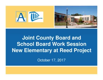 Joint County Board and  School Board Work Session  New Elementary at Reed Project  October 17, 2017