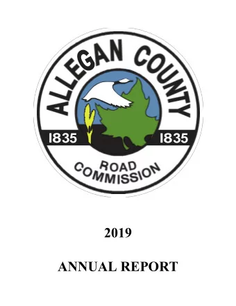 2019  ANNUAL REPORT  A N N U A L   R E P O R T  OF THE  BOARD OF COUNTY ROAD COMMISSIONERS  OF