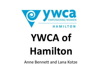 Hamilton  Anne Bennett and Lana Kotze  YWCA Mission  We are committed to empowering young women