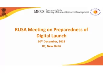 RUSA Meeting on Preparedness of  Digital Launch 10 th December, 2018  IIC, New Delhi  Status of