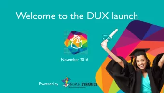 Welcome to the DUX launch  November 2016  Powered by  Agenda  Welcome &amp; Breakfast