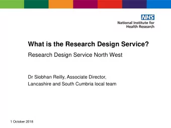 What is the Research Design Service?  Research Design Service North West  Dr Siobhan Reilly,