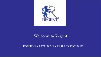 Welcome to Regent  POSITIVE  INCLUSIVE  RESULTS FOCUSED  POSITIVE  INCLUSIVE  RESULTS