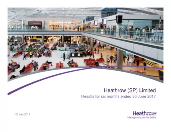 Heathrow (SP) Limited  Results for six months ended 30 June 2017  27 July 2017  2017 half year
