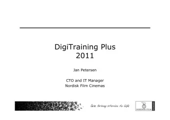 DigiTraining Plus  2011  Jan Petersen  CTO and IT Manager  Nordisk Film Cinemas  Agenda