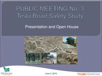 Presentation and Open House  June 2, 2015  Tesla Road Safety Study  PUBLIC MEETING No. 2  PUBLIC