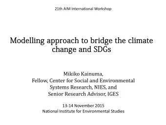 Modelling approach to bridge the climate  change and SDGs  21th AIM International Workshop  Mikiko